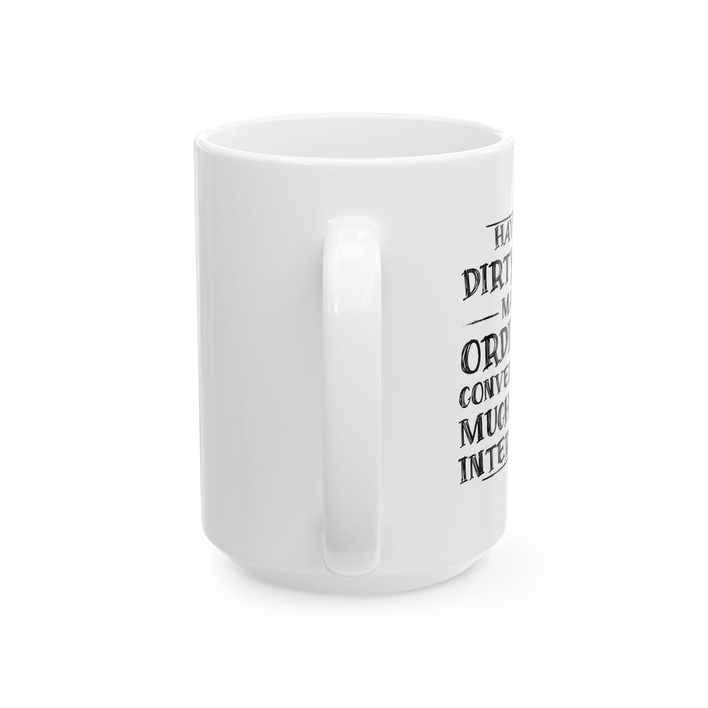 HAVING A DIRTY MIND MAKES... FUNNY SARCASTIC WHITE MUG