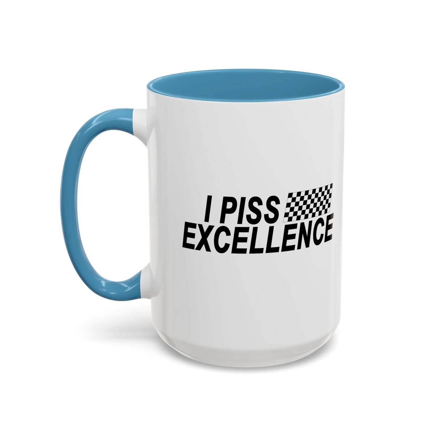 I PISS EXCELLENCE Accent BiColor Funny Sarcastic Mug