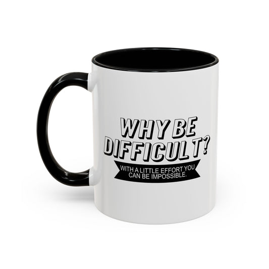 WHY BE DIFFICULT Accent BiColor Funny Sarcastic Mug