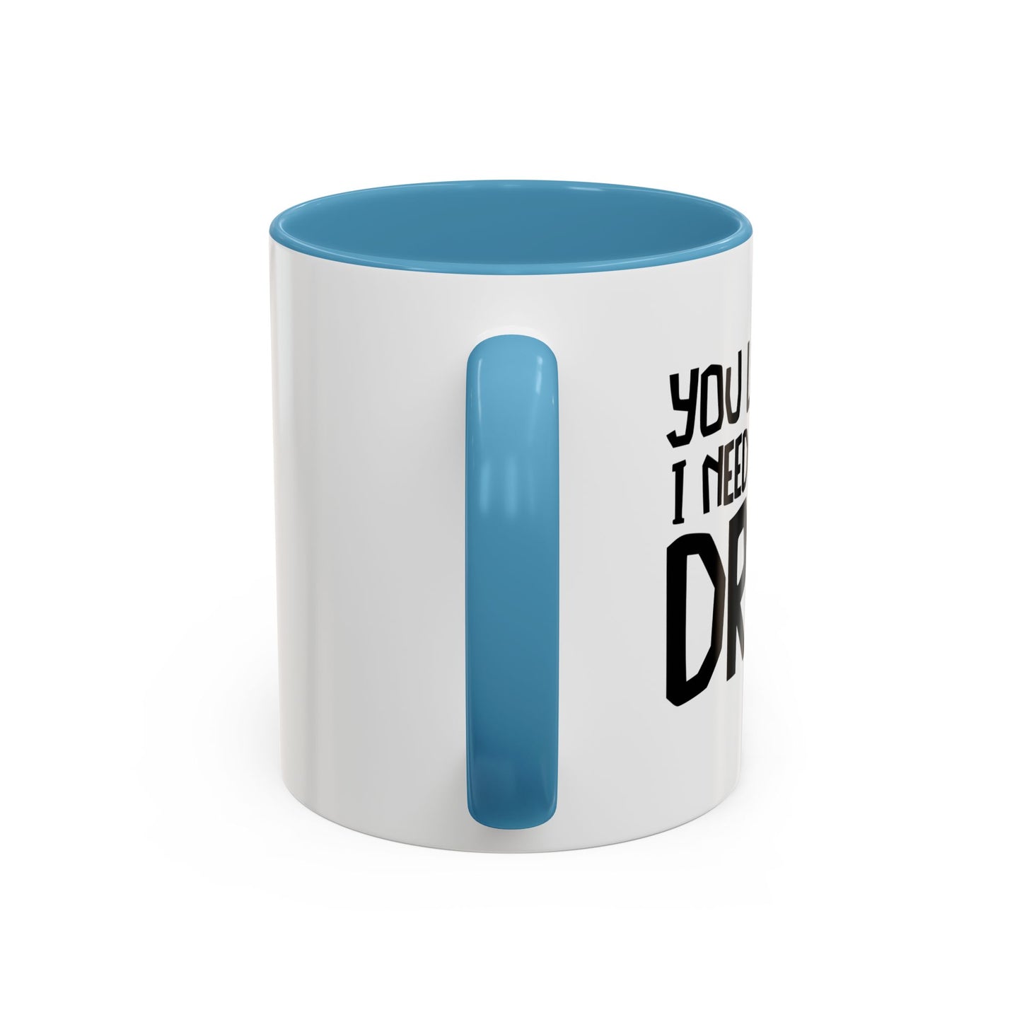 YOU LOOK LIKE I NEED ANOTHER DRINK Accent BiColor Funny Sarcastic Mug