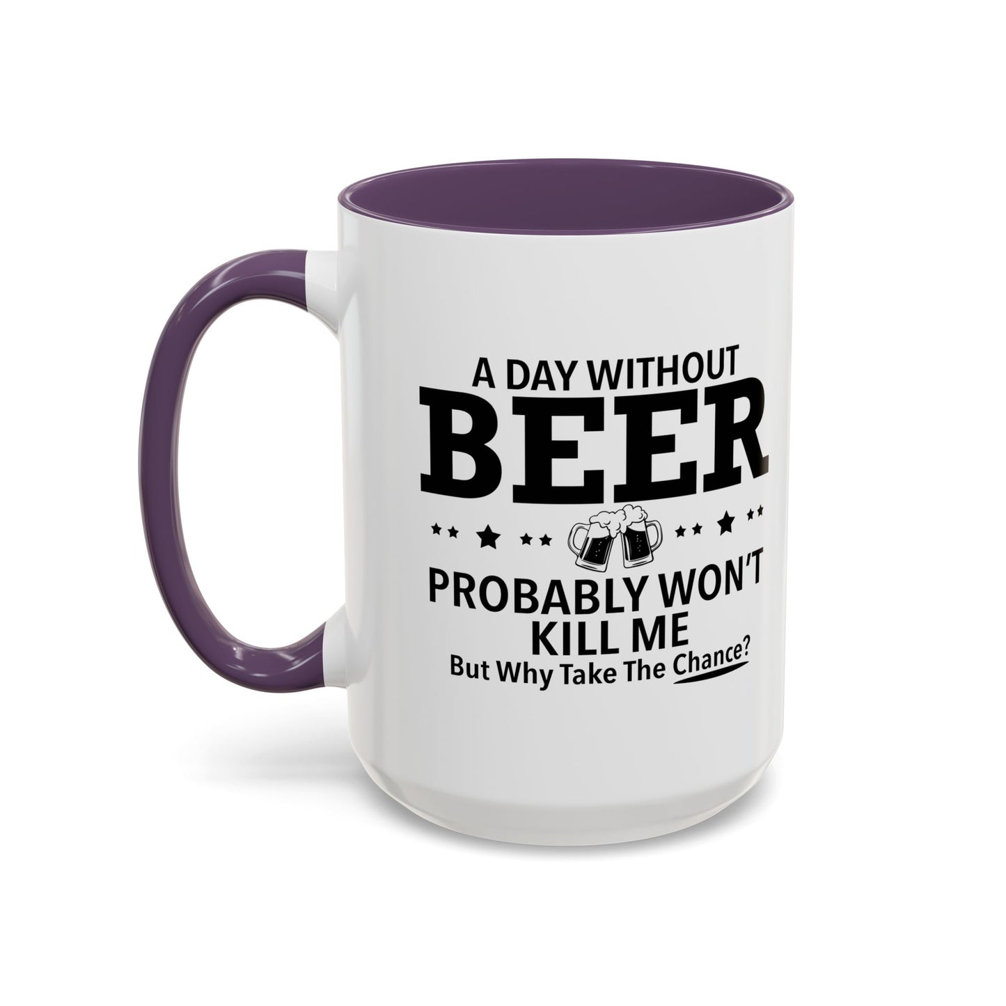 A DAY WITHOUT BEER Accent BiColor Funny Sarcastic Mug