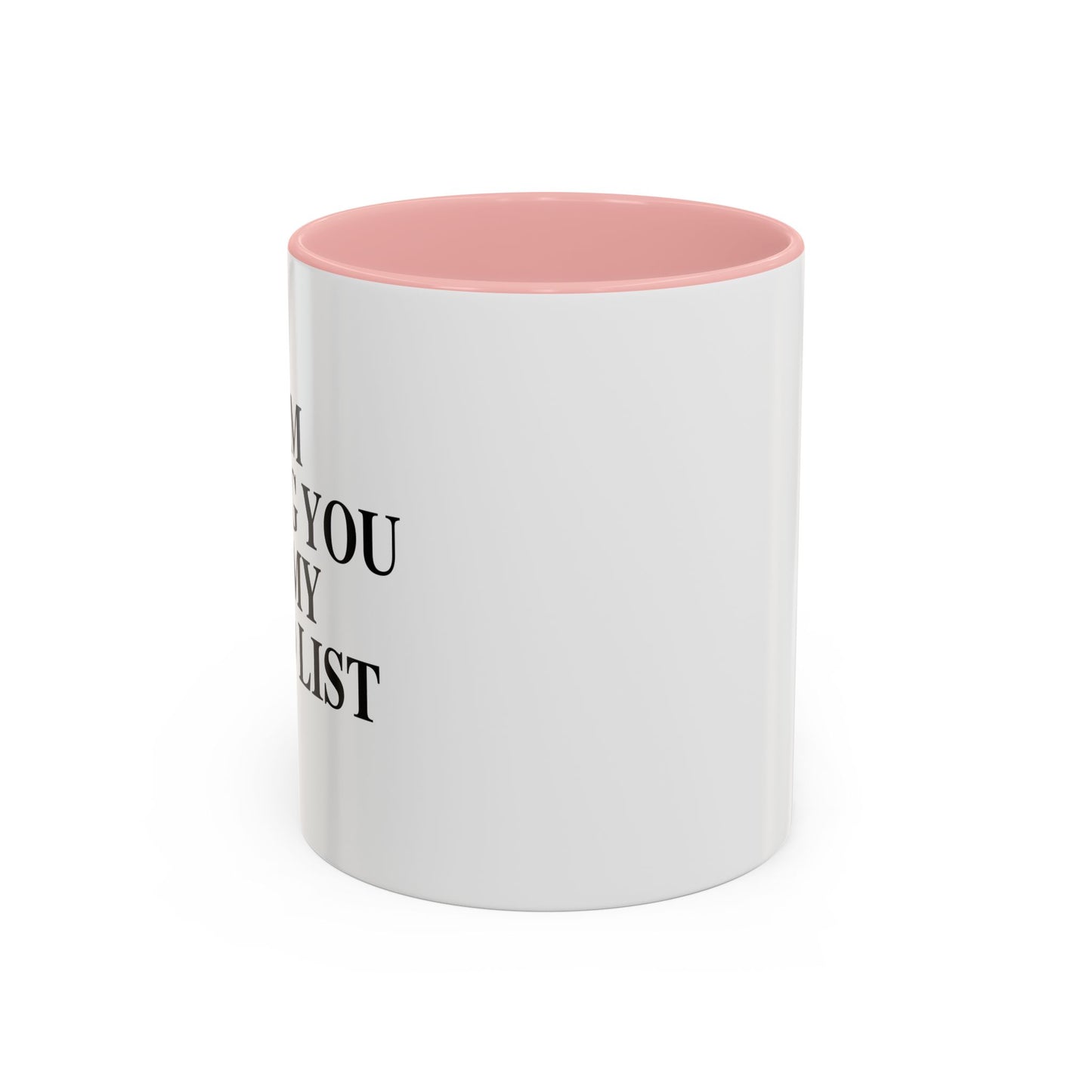 I AM ADDING YOU TO MY TO-DO LIST Accent BiColor Funny Sarcastic Mug