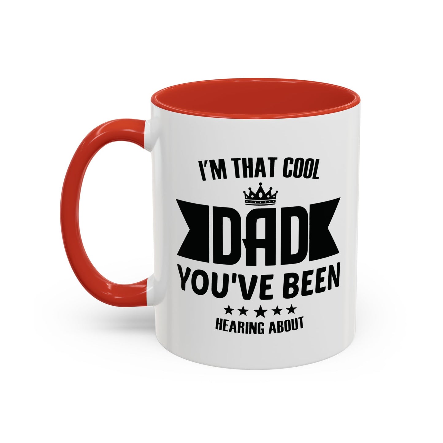 I'M THAT COOL DAD YOU'VE BEEN HEARING ABOUT Accent BiColor Funny Sarcastic Mug