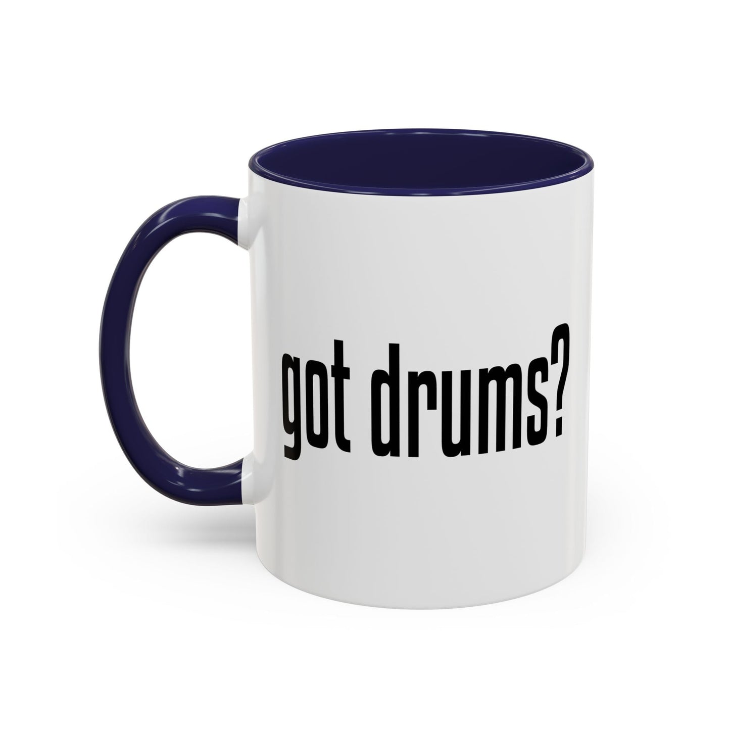 GOT DRUMS? Accent BiColor Funny Sarcastic Mug