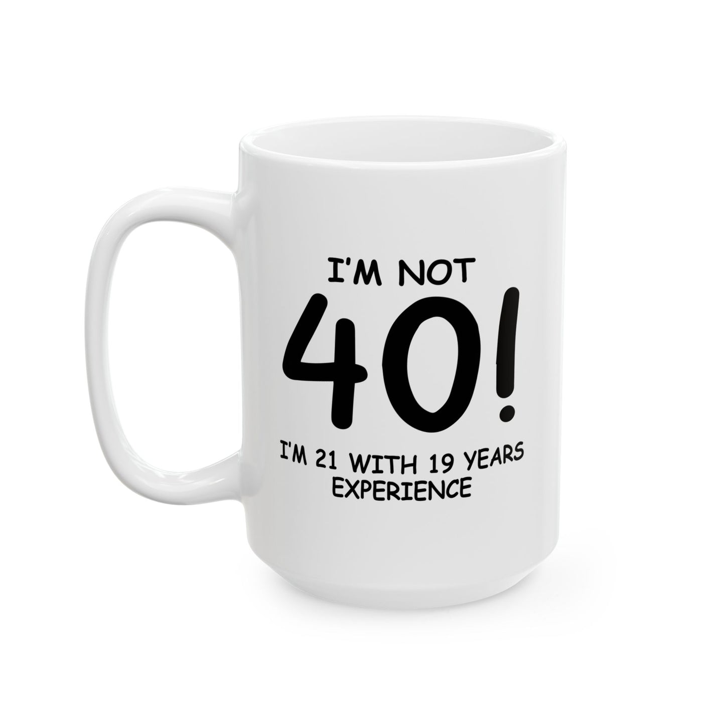 I'M NOT 40 FUNNY SARCASTIC MUG