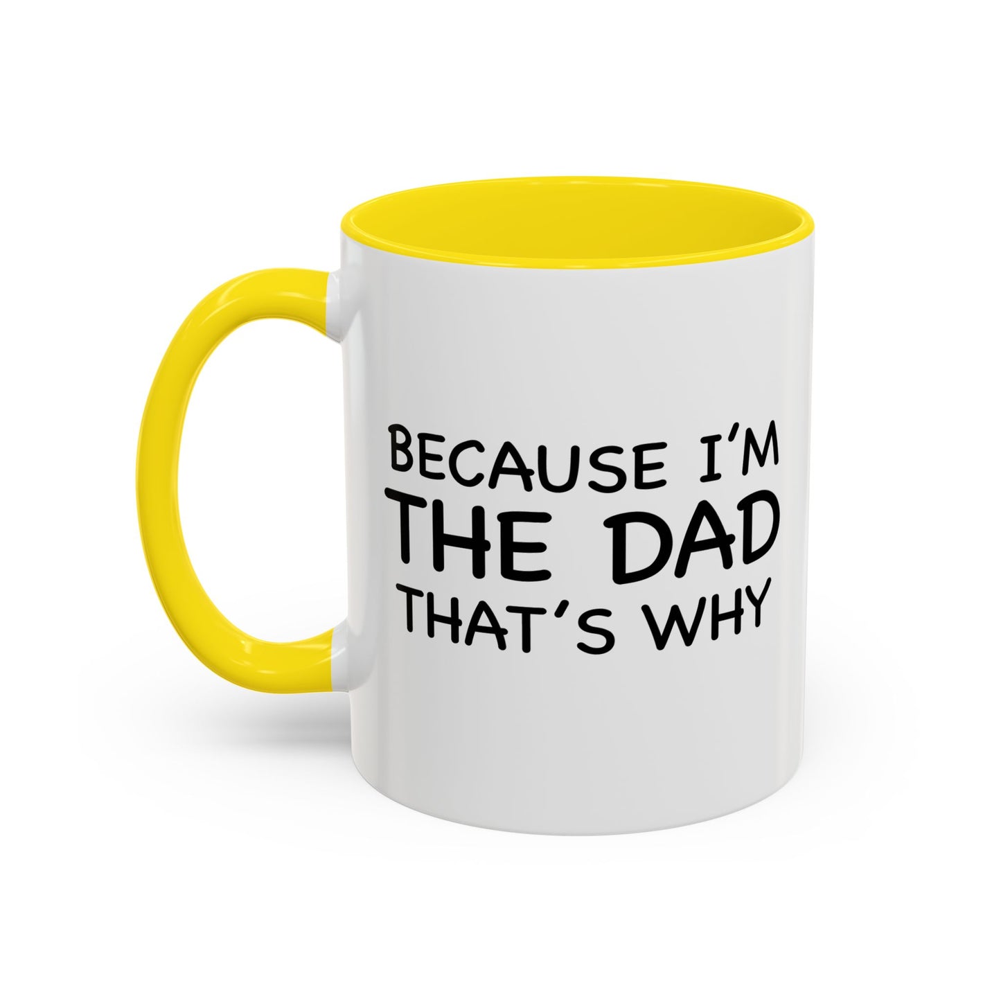 BECAUSE I'M THE DAD THAT'S WHY Accent BiColor Funny Sarcastic Mug