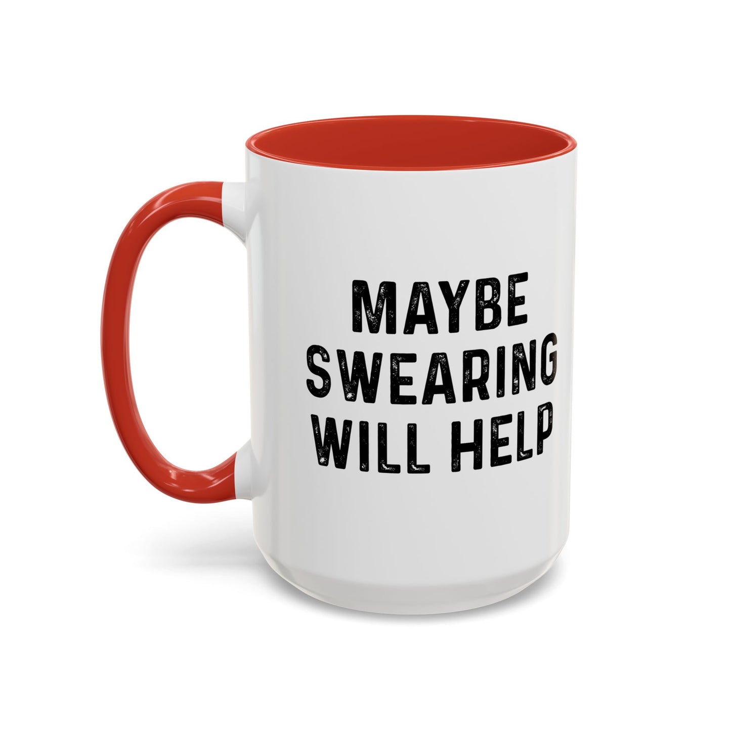 MAYBE SWEARING WILL HELP Accent BiColor Funny Sarcastic Mug