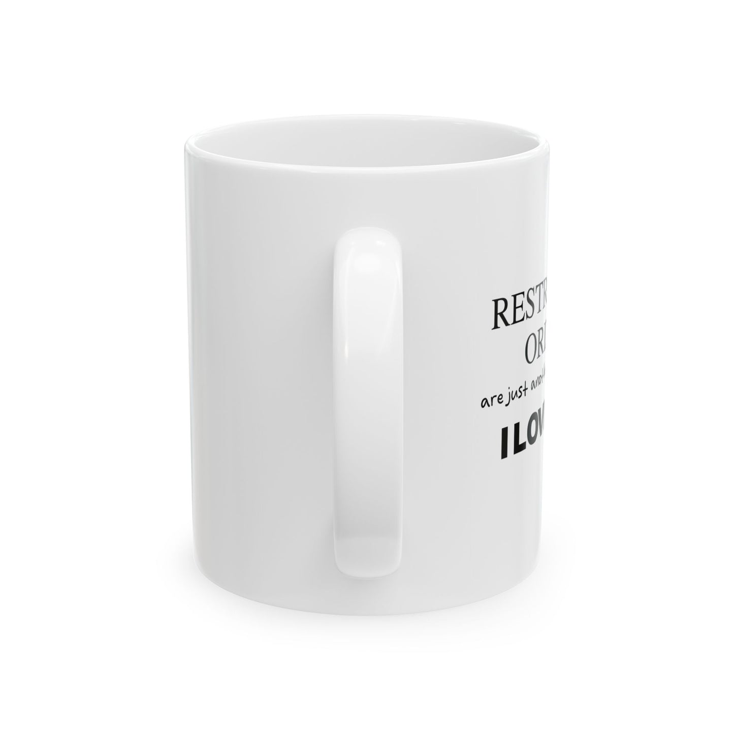 RESTRAINING ORDERS FUNNY SARCASTIC WHITE MUG