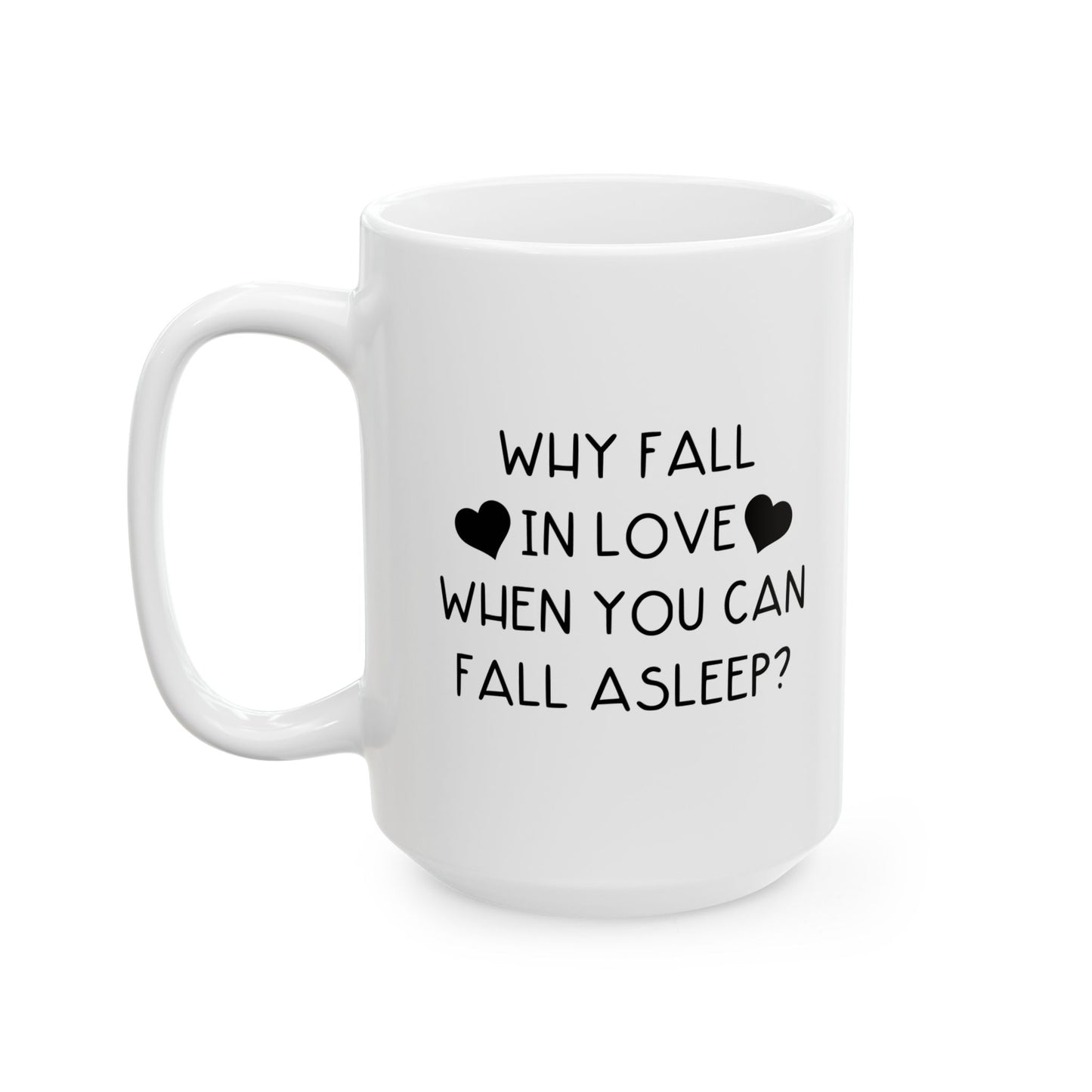 WHY FALL IN LOVE FUNNY SARCASTIC WHITE MUG