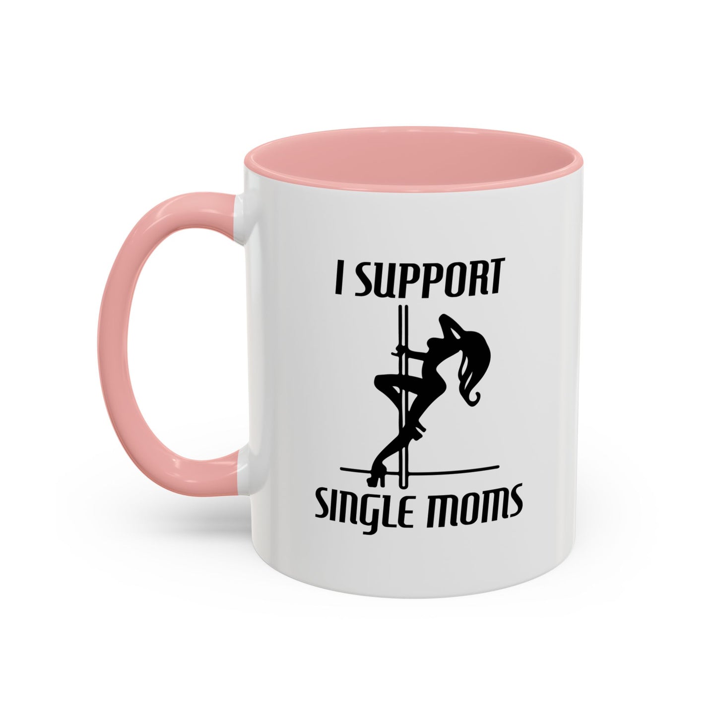 I SUPPORT SINGLE MOMS Accent BiColor Funny Sarcastic Mug