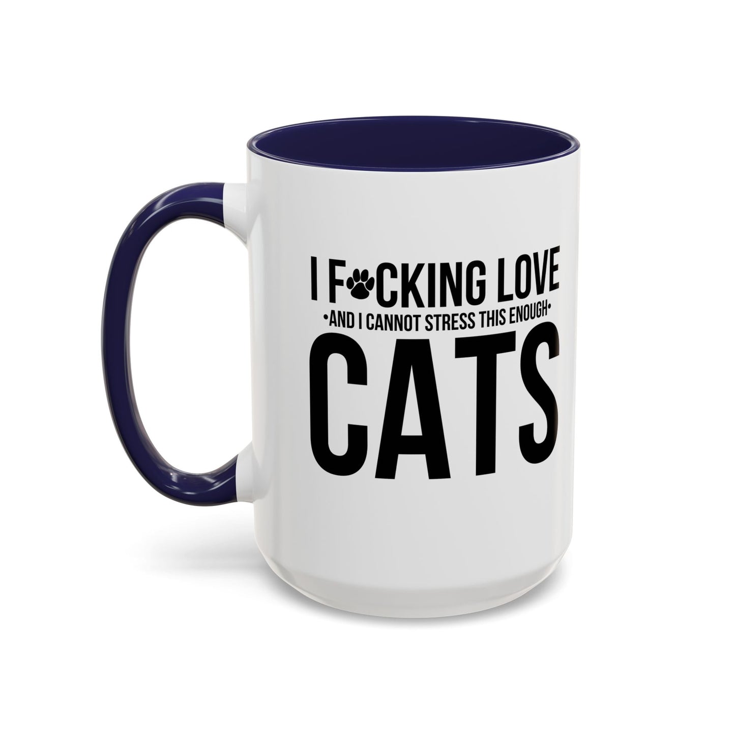 LOVE CATS AND I CANNOT STRESS THIS ENOUGH Accent BiColor Funny Sarcastic Mug