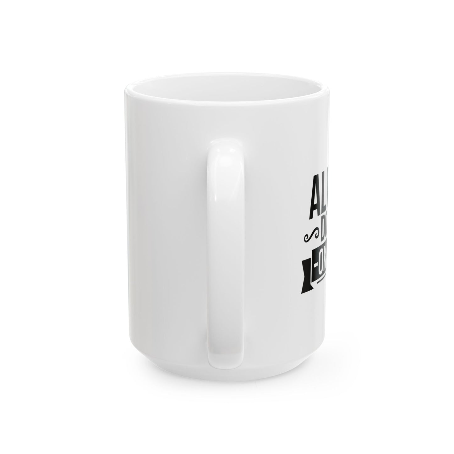 ALWAYS DO YOUR OKAYEST FUNNY SARCASTIC WHITE MUG