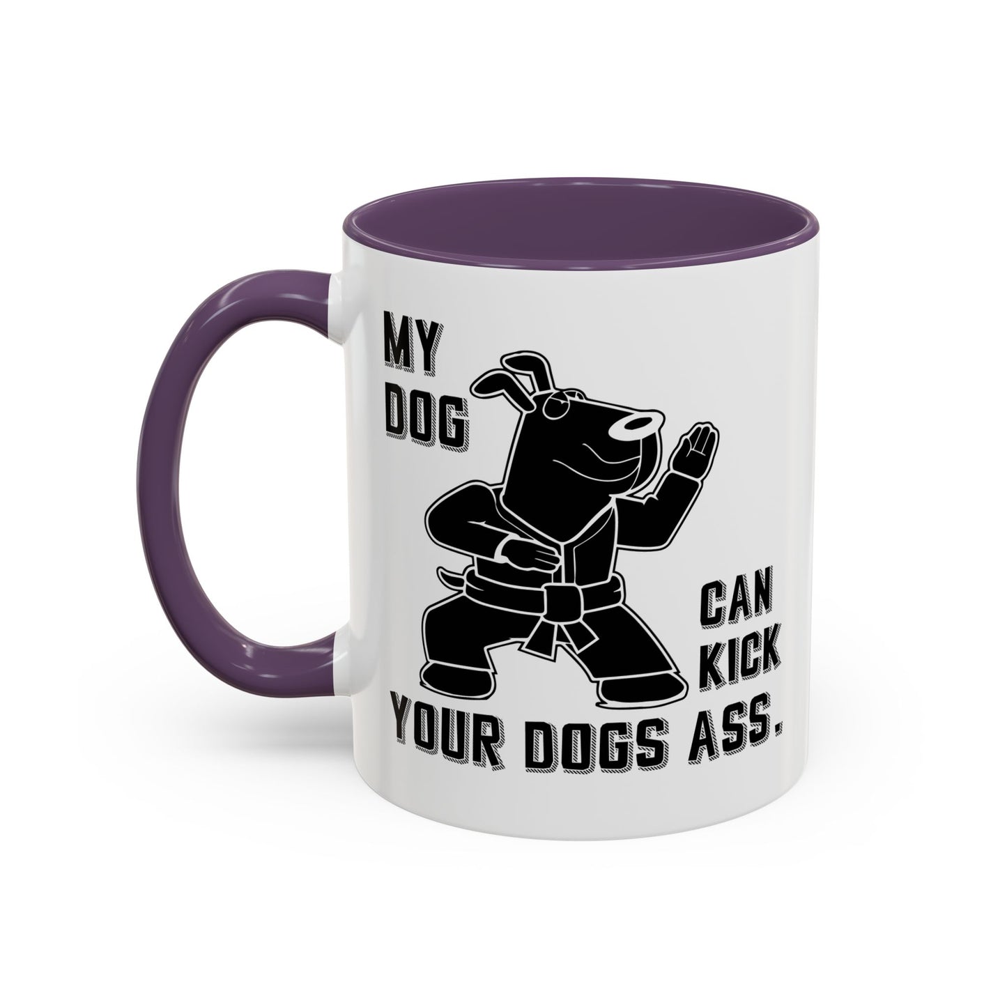 MY DOG CAN KICK YOUR DOGS ASS Accent BiColor Funny Sarcastic Mug