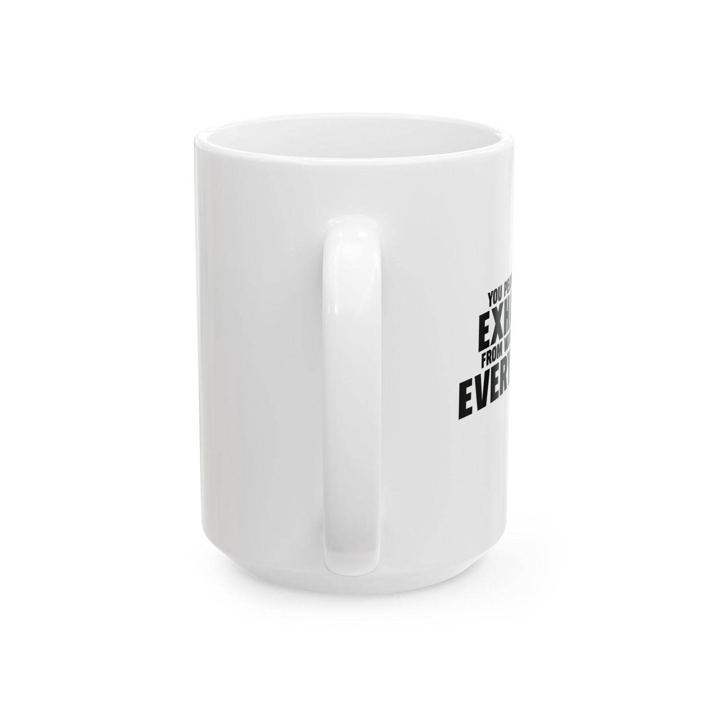 YOU PEOPLE MUST BE EXHAUSTED FUNNY SARCASTIC MUG