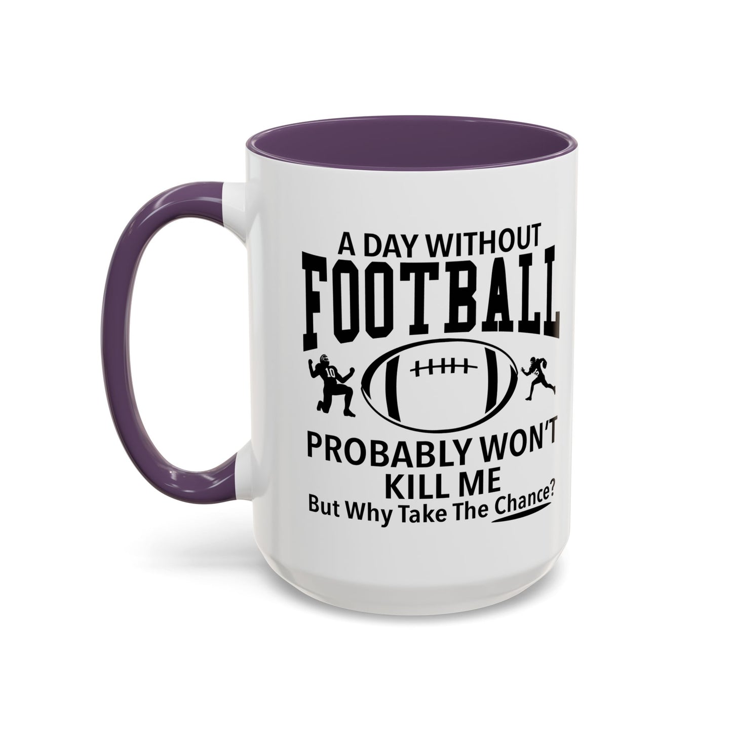 A DAY WITHOUT FOOTBALL Accent BiColor Funny Sarcastic Mug