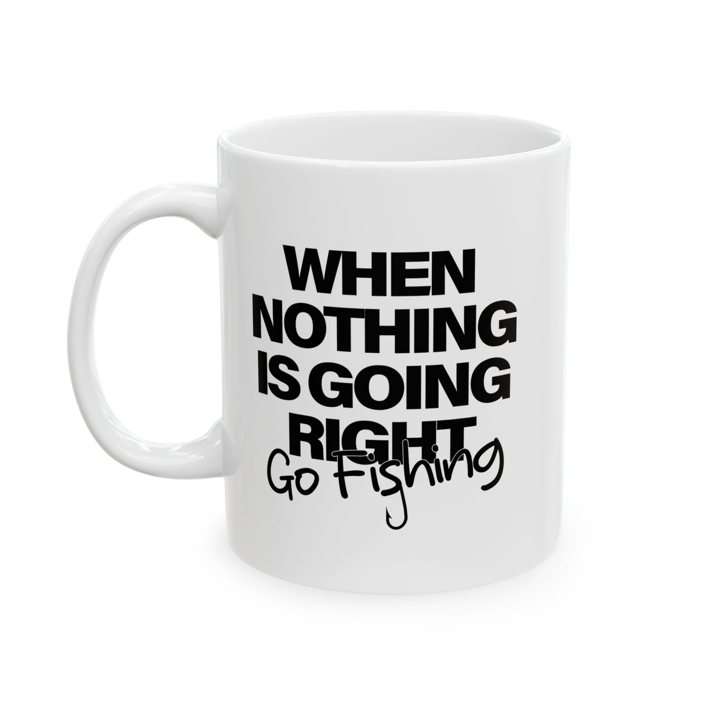 WHEN NOTHING IS GOING RIGHT GO FISHING FUNNY SARCASTIC MUGS