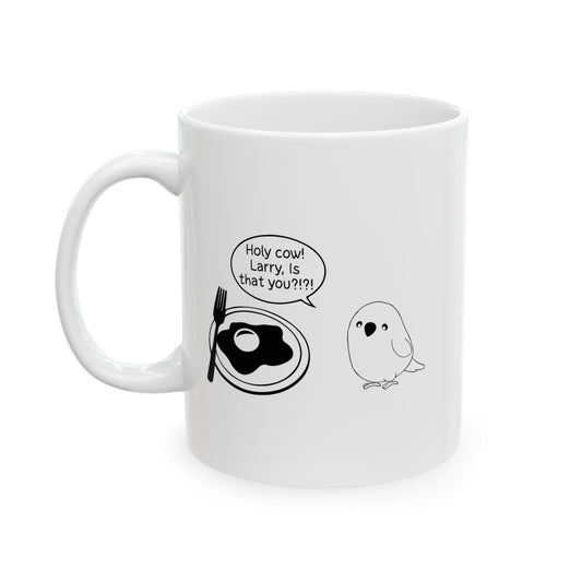 Holy cow! Larry, Is that you? FUNNY SCARCASTIC MUG