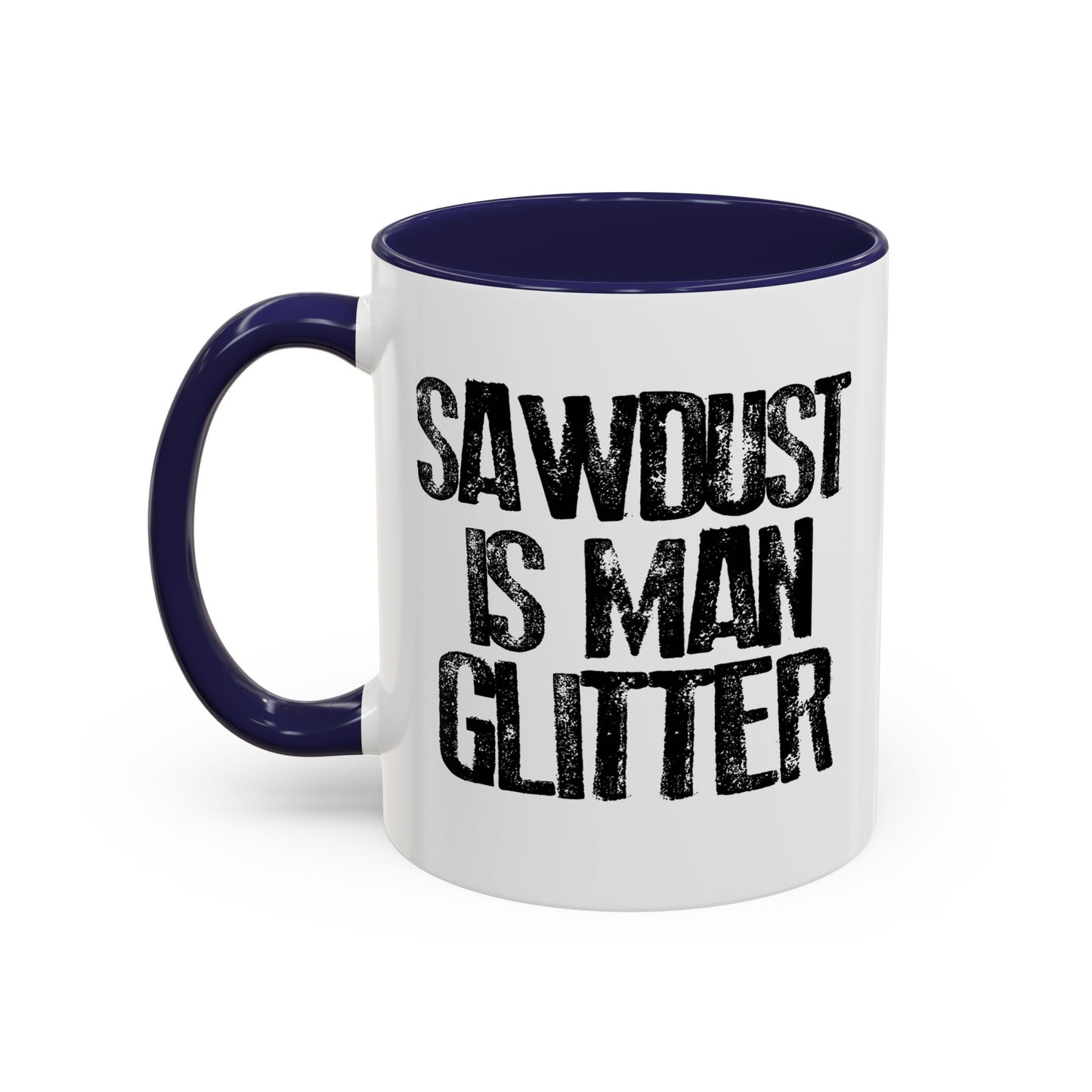 SAWDUST IS MAN GLITTER Accent BiColor Funny Sarcastic Mug