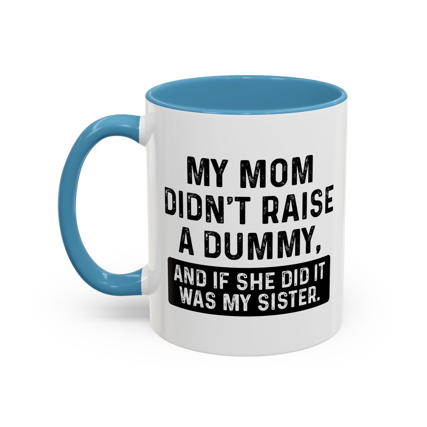 IF SHE DID IT WOULD BE MY SISTER Accent BiColor Funny Sarcastic Mug