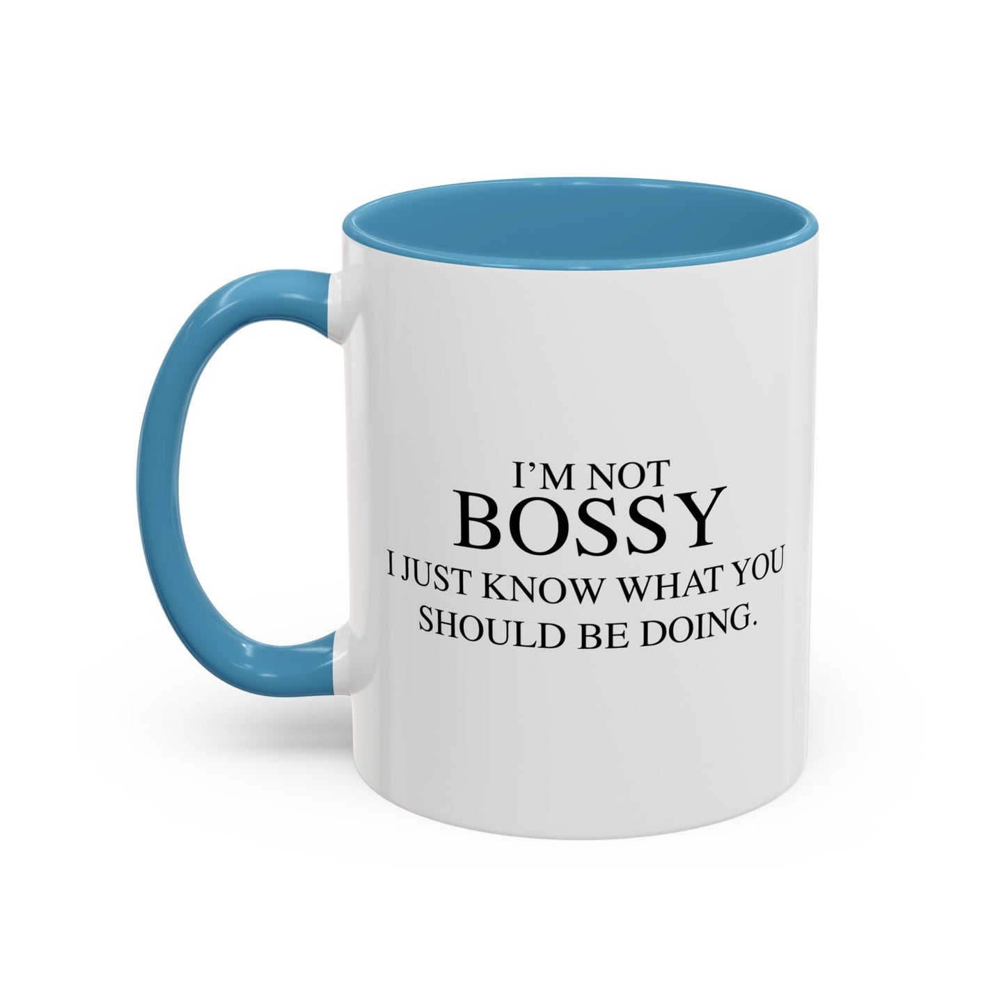 I'M NOT BOSSY, I JUST KNOW WHAT YOU SHOULD BE DOING Accent BiColor Funny Sarcastic Mug