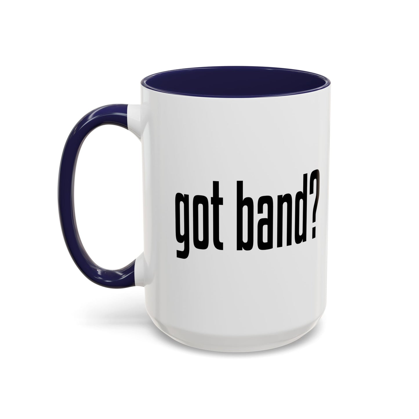 GOT BAND? Accent BiColor Funny Sarcastic Mug