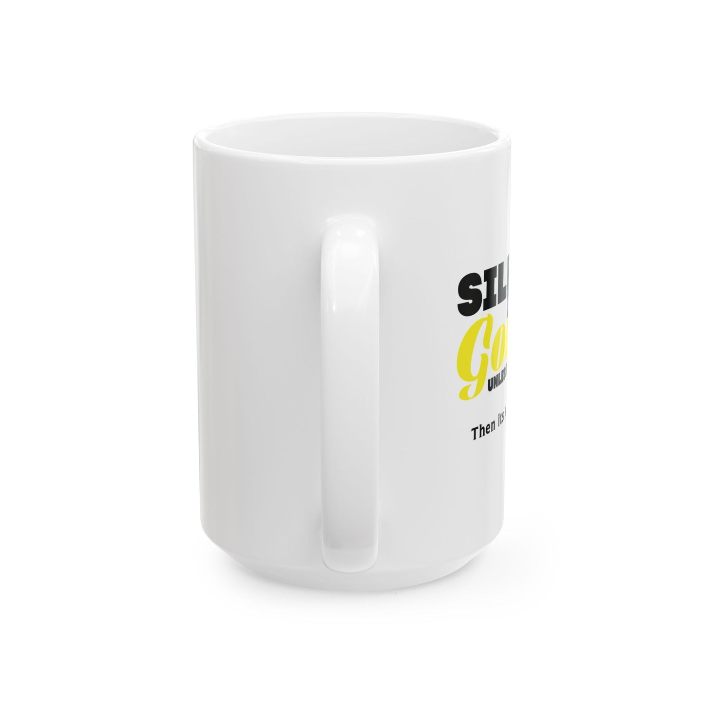 SILENCE IS GOLDEN FUNNY SARCASTIC MUG