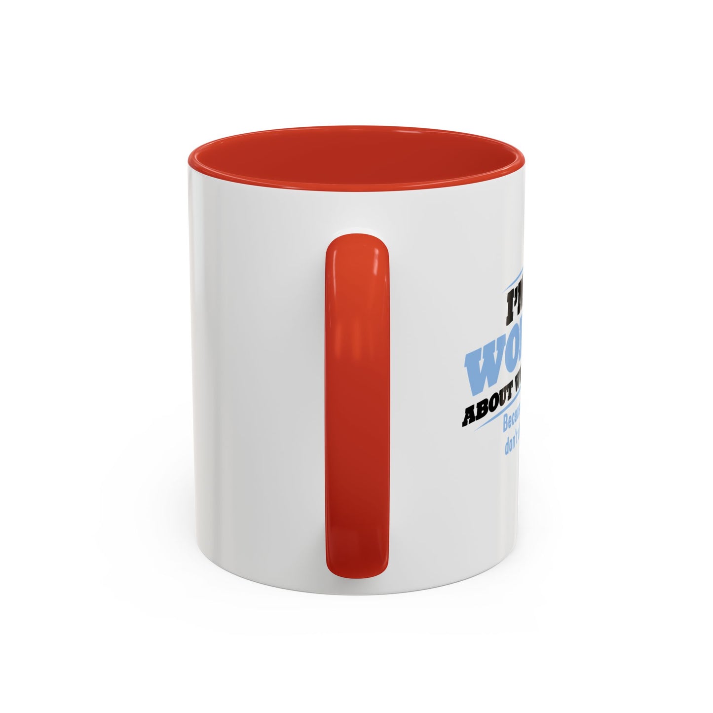 I'M NOT WORRIED ABOUT WHAT YOU THINK Accent BiColor Funny Sarcastic Mug