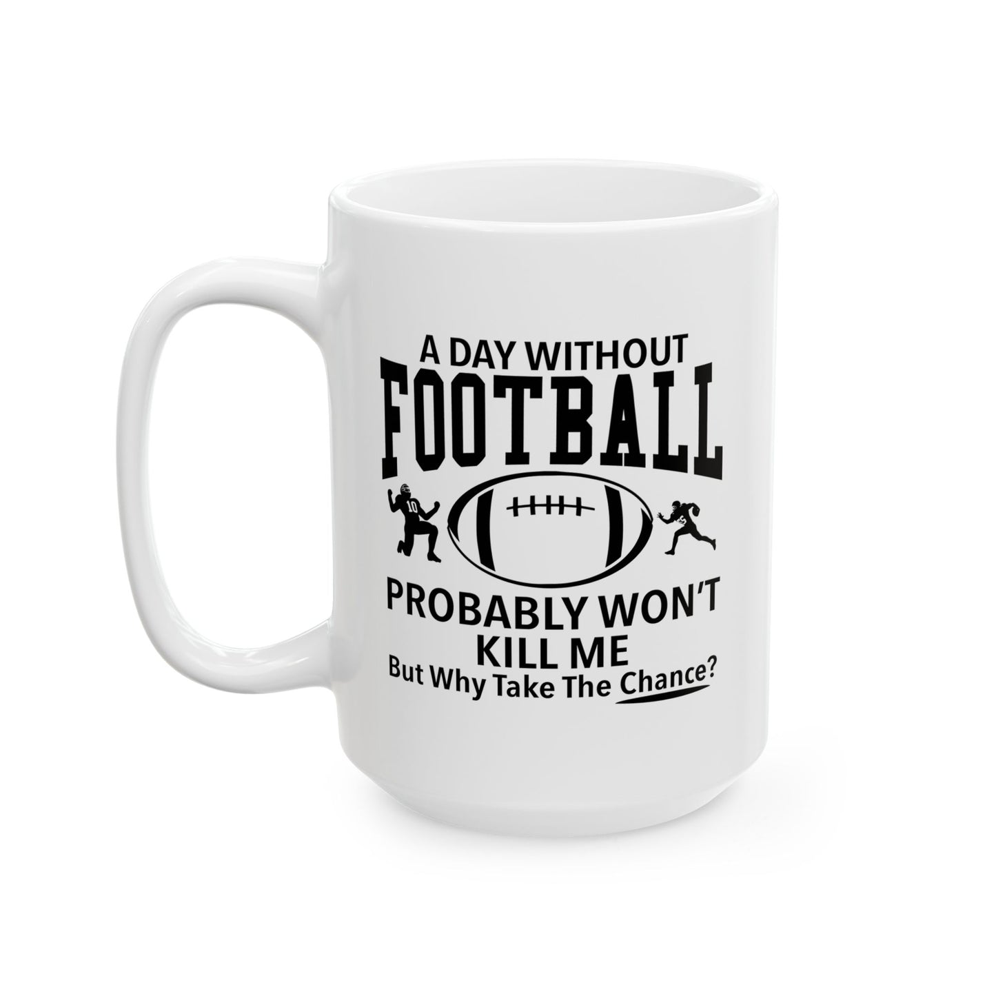 A DAY WITHOUT FOOTBALL FUNNY SARCASTIC MUGS