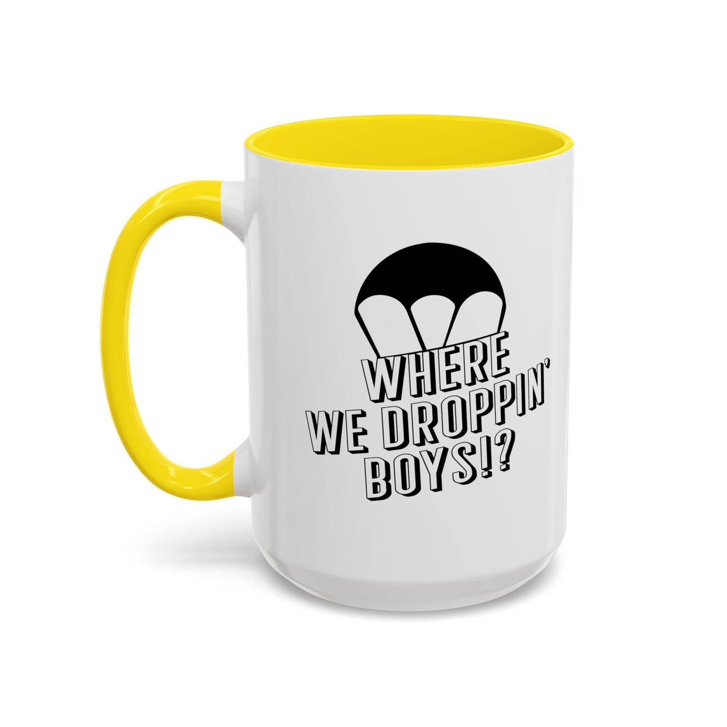 WHERE WE DROPPIN' BOYS!? Accent BiColor Funny Sarcastic Mug