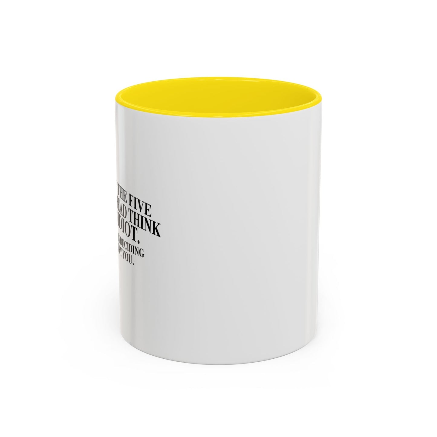 THINK YOU'RE AN IDIOT Accent BiColor Funny Sarcastic Mug