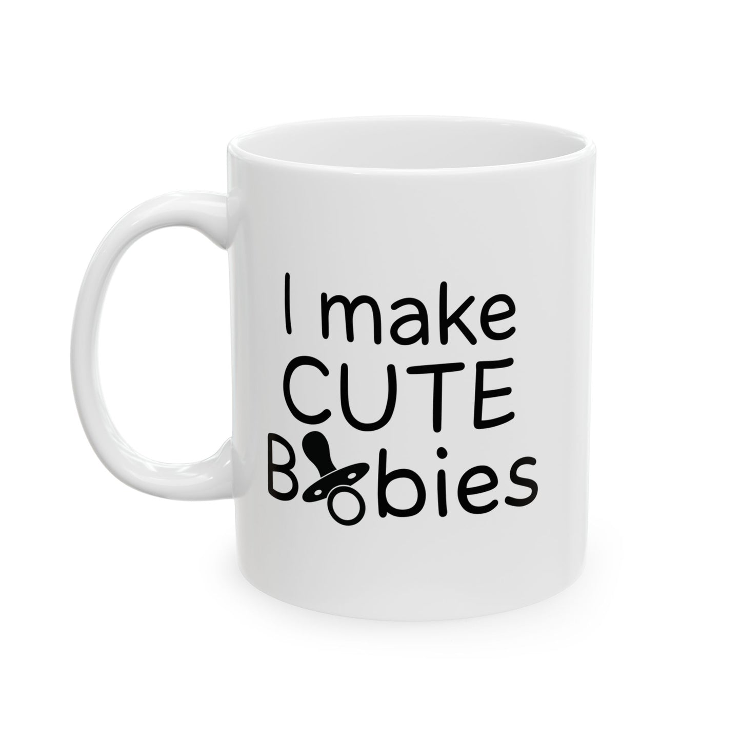 I MAKE CUTE BABIES FUNNY SARCASTIC WHITE MUG