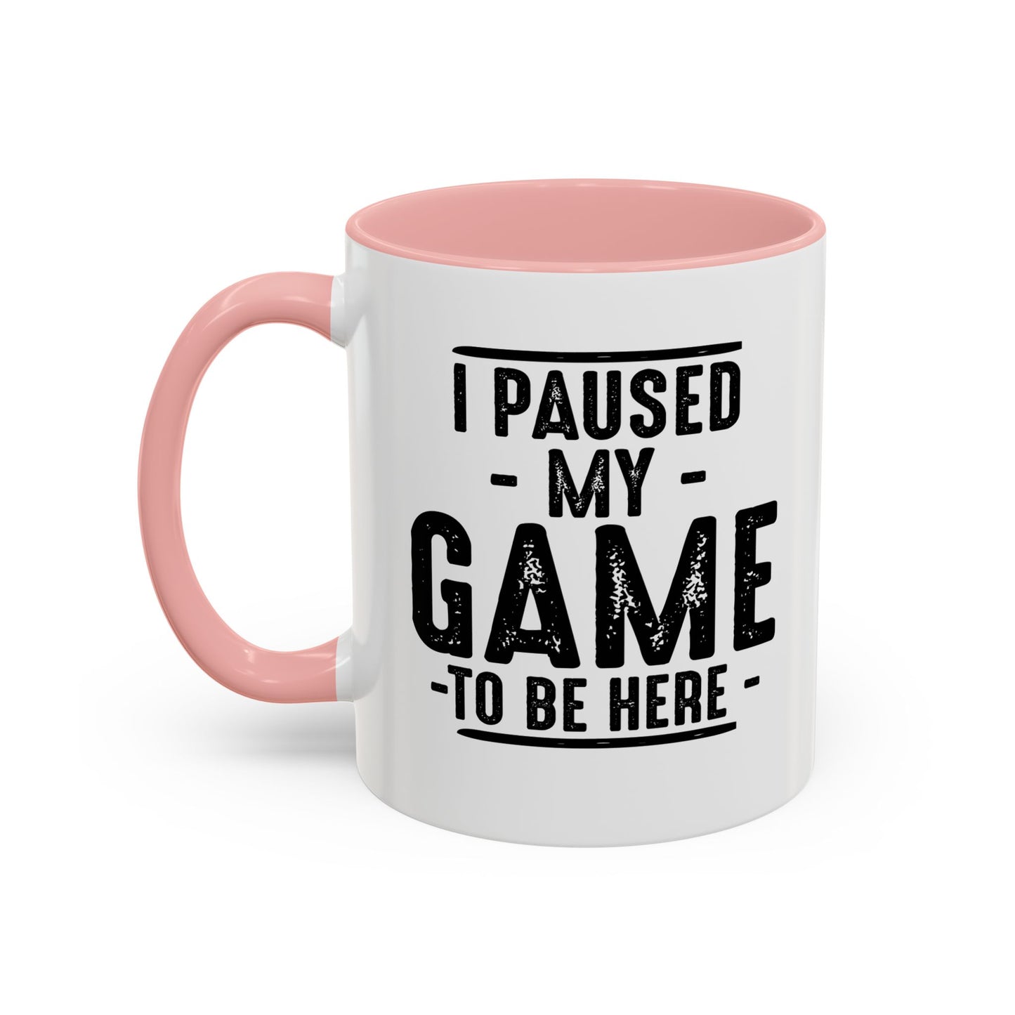 I PAUSED MY GAME TO BE HERE Accent BiColor Funny Sarcastic Mug