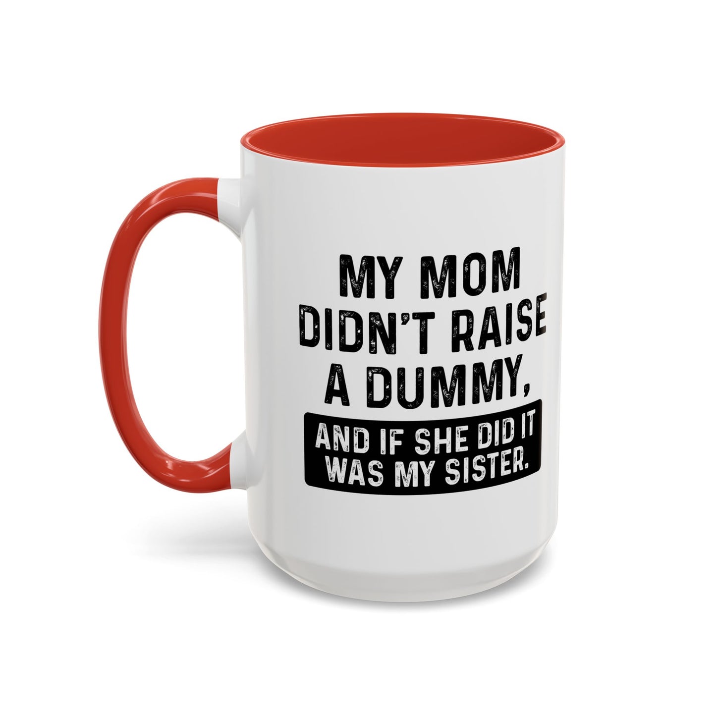 IF SHE DID IT WOULD BE MY SISTER Accent BiColor Funny Sarcastic Mug