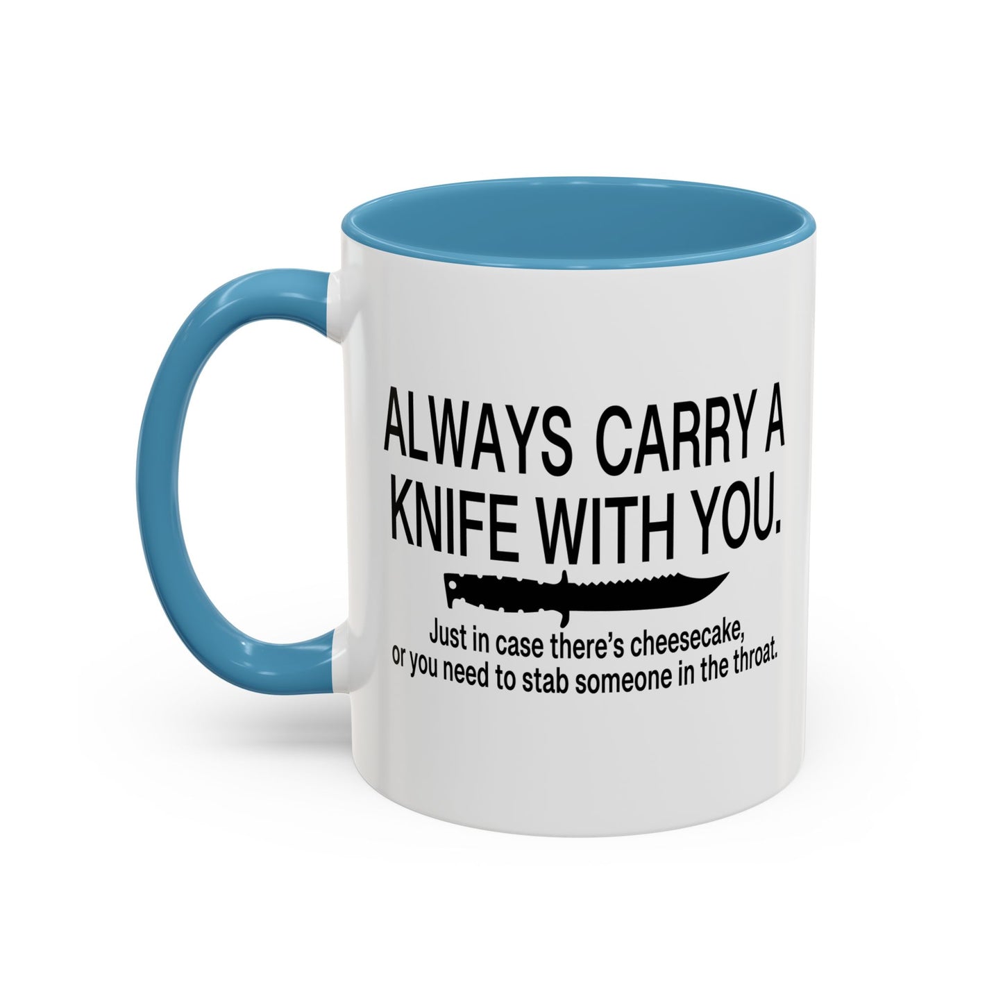 ALWAYS CARRY A KNIFE Accent BiColor Funny Sarcastic Mug