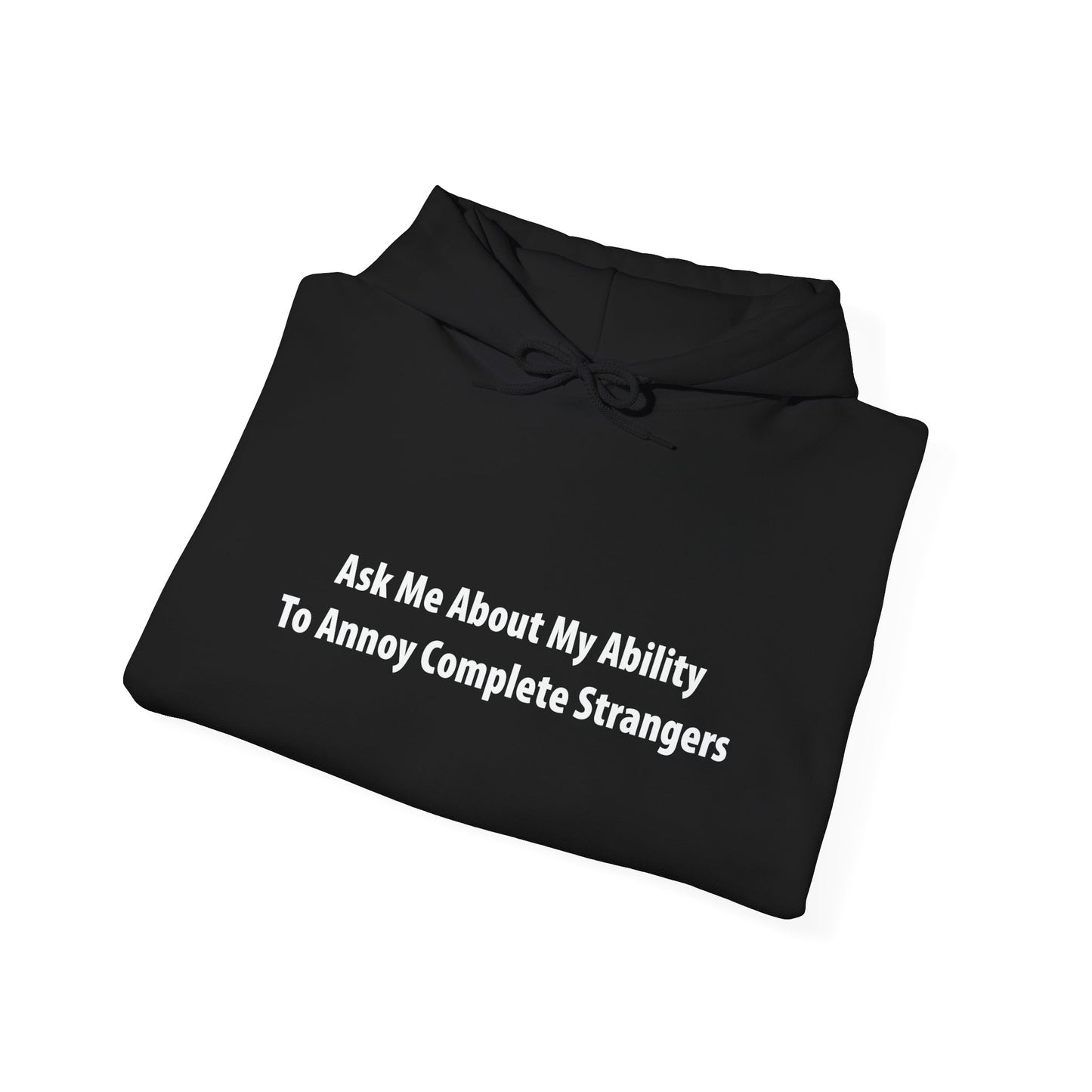 ASK ME ABOUT MY ABILITY ANNOY COMPLETE STRANGERS - Premium Unisex Funny Sarcastic Black Hoodie Sweatshirt