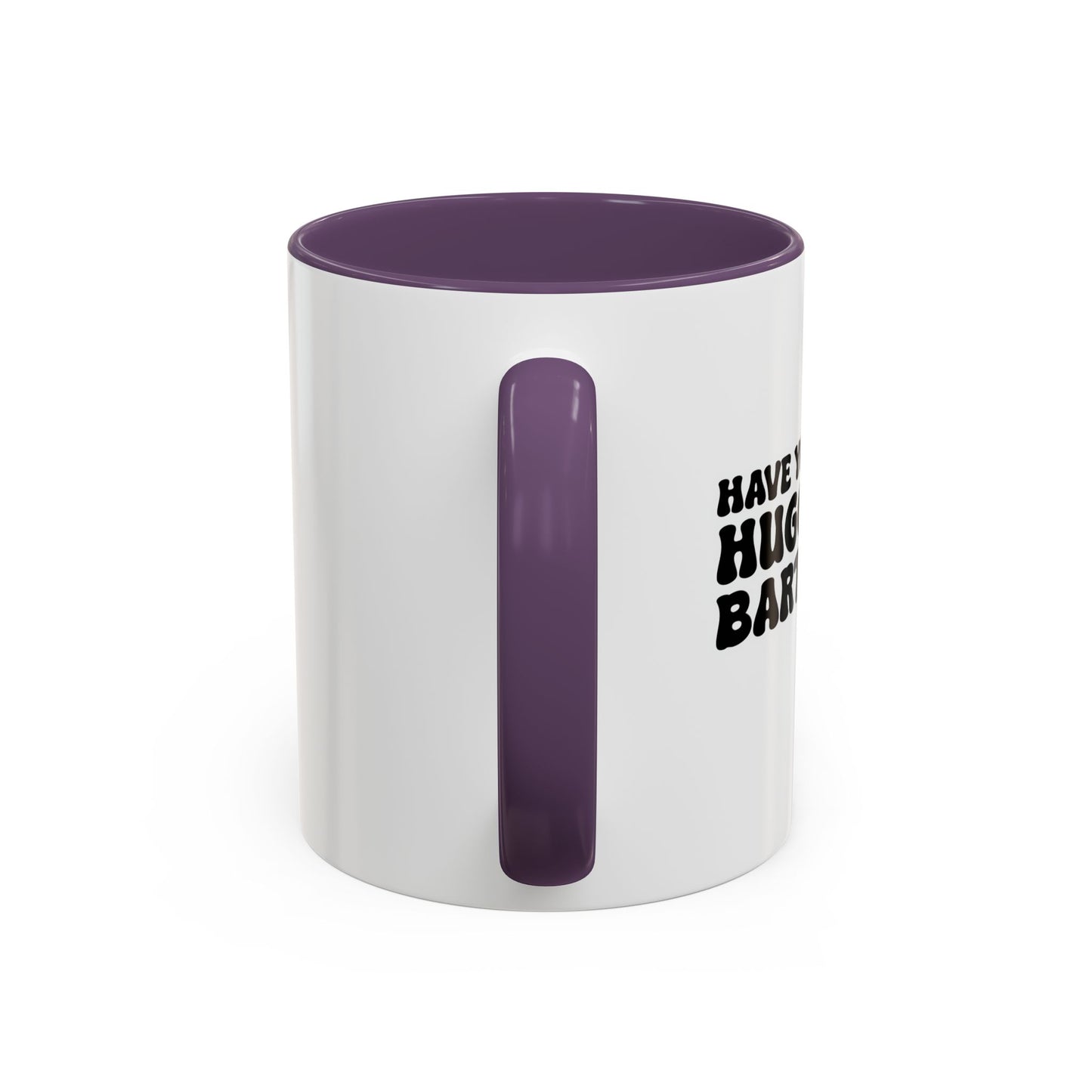 HAVE YOU HUGGED YOUR BARTENDER TODAY? Accent BiColor Funny Sarcastic Mug