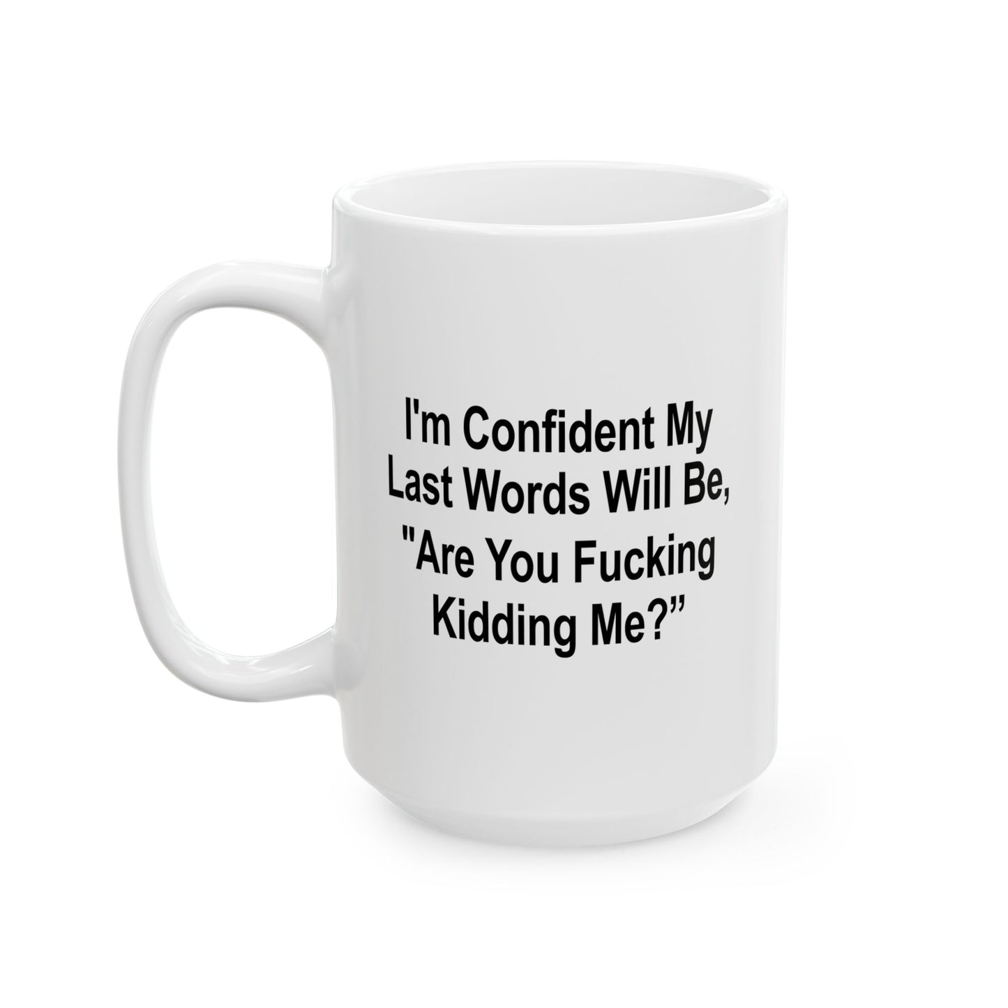 ARE FUCKING KIDDING ME? FUNNY SARCASTIC WHITE MUG