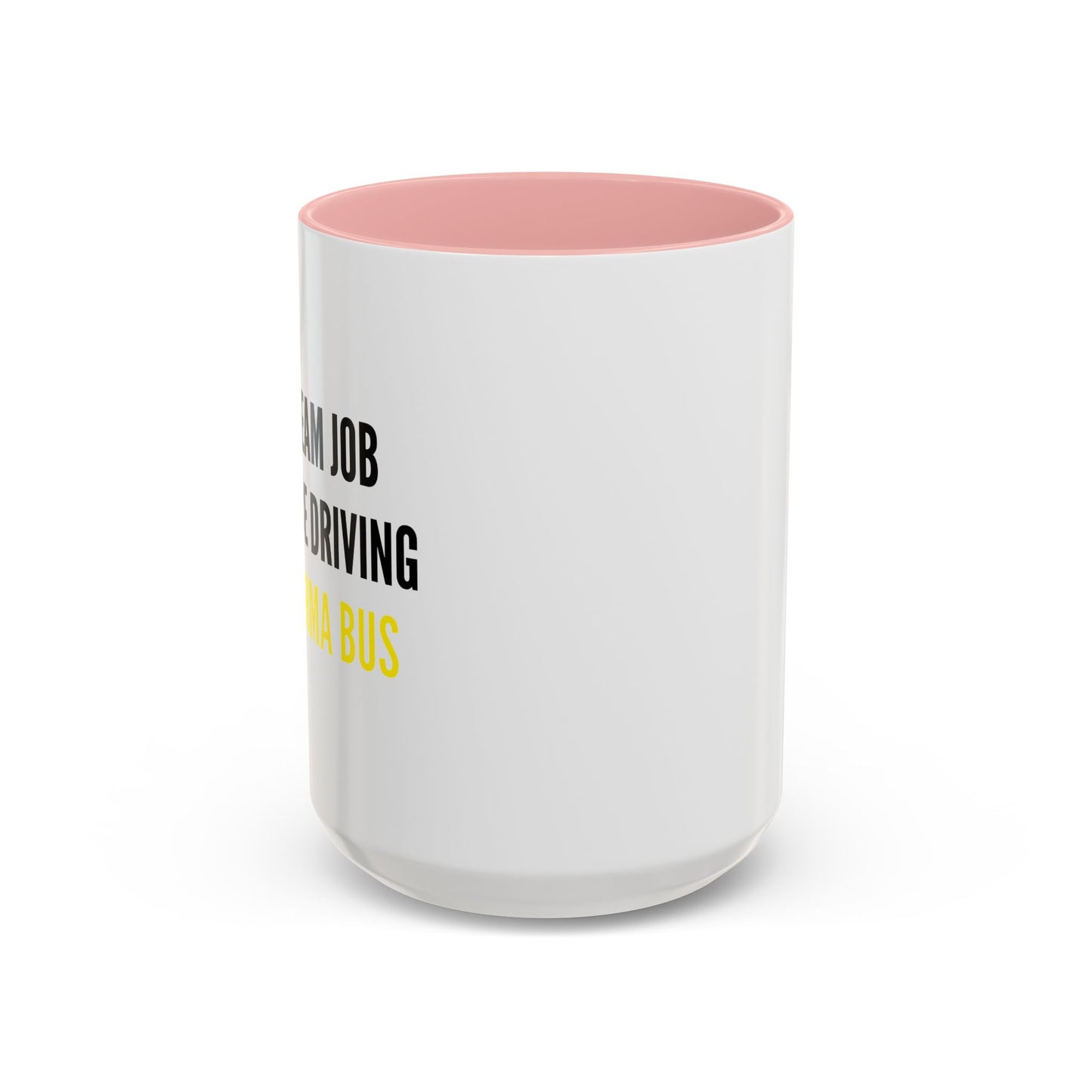 MY DREAM JOB WOULD BE DRIVING THE KARMA BUS Accent BiColor Funny Sarcastic Mug