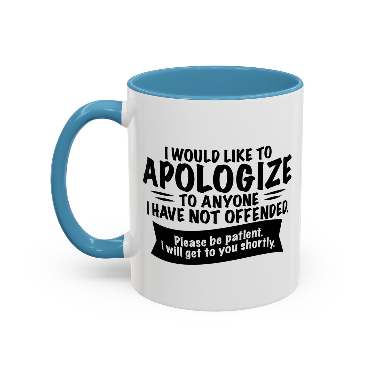 I WOULD LIKE TO APOLOGIZE Accent BiColor Funny Sarcastic Mug