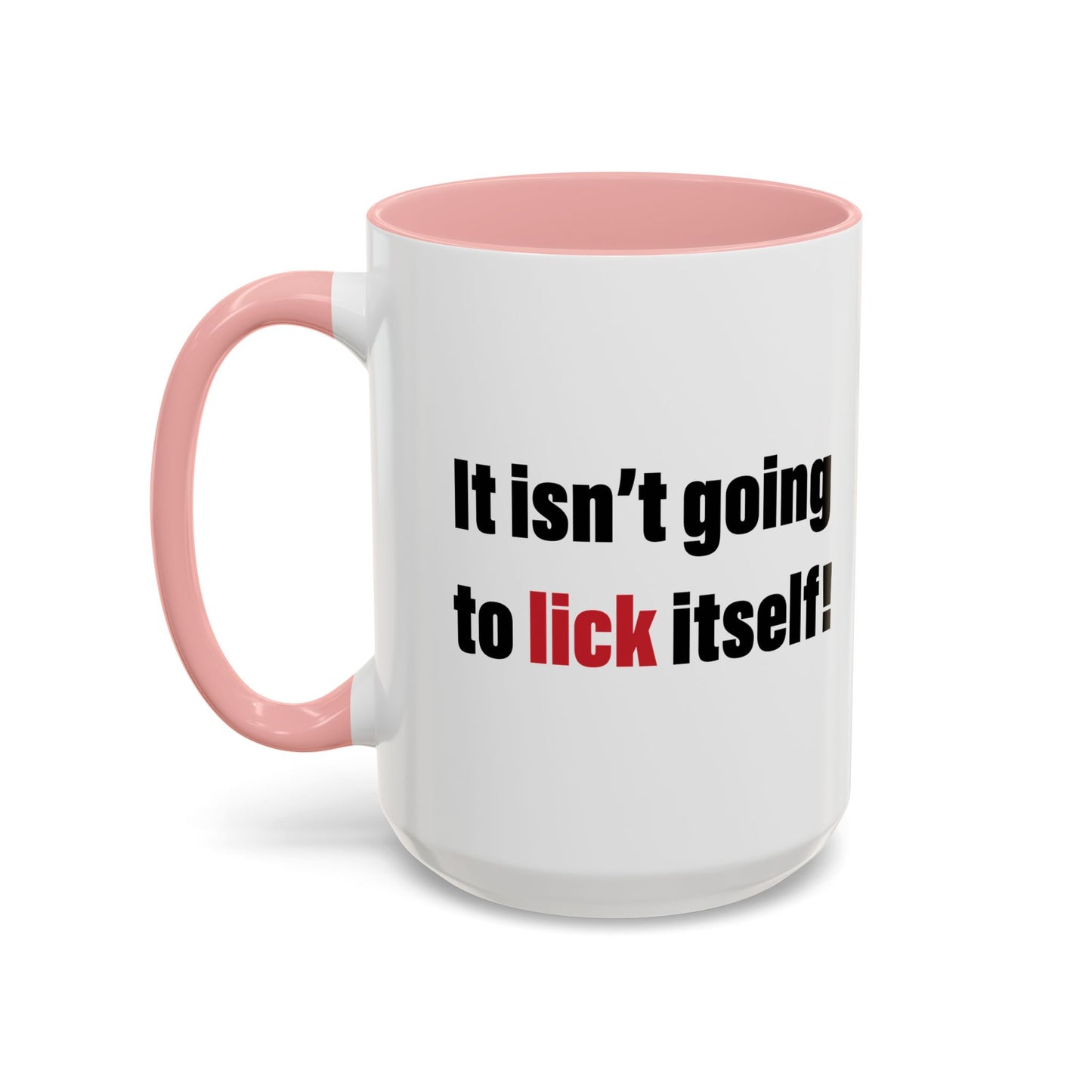 IT ISN'T GOING TO LICK ITSELF Accent BiColor Funny Sarcastic Mug