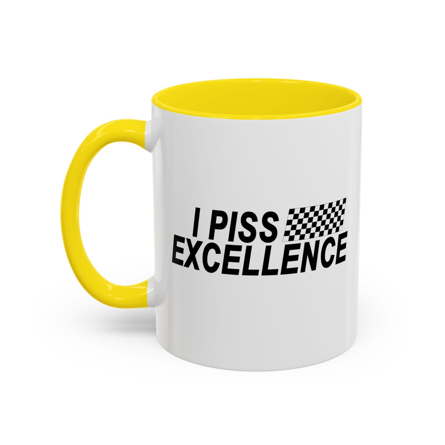 I PISS EXCELLENCE Accent BiColor Funny Sarcastic Mug