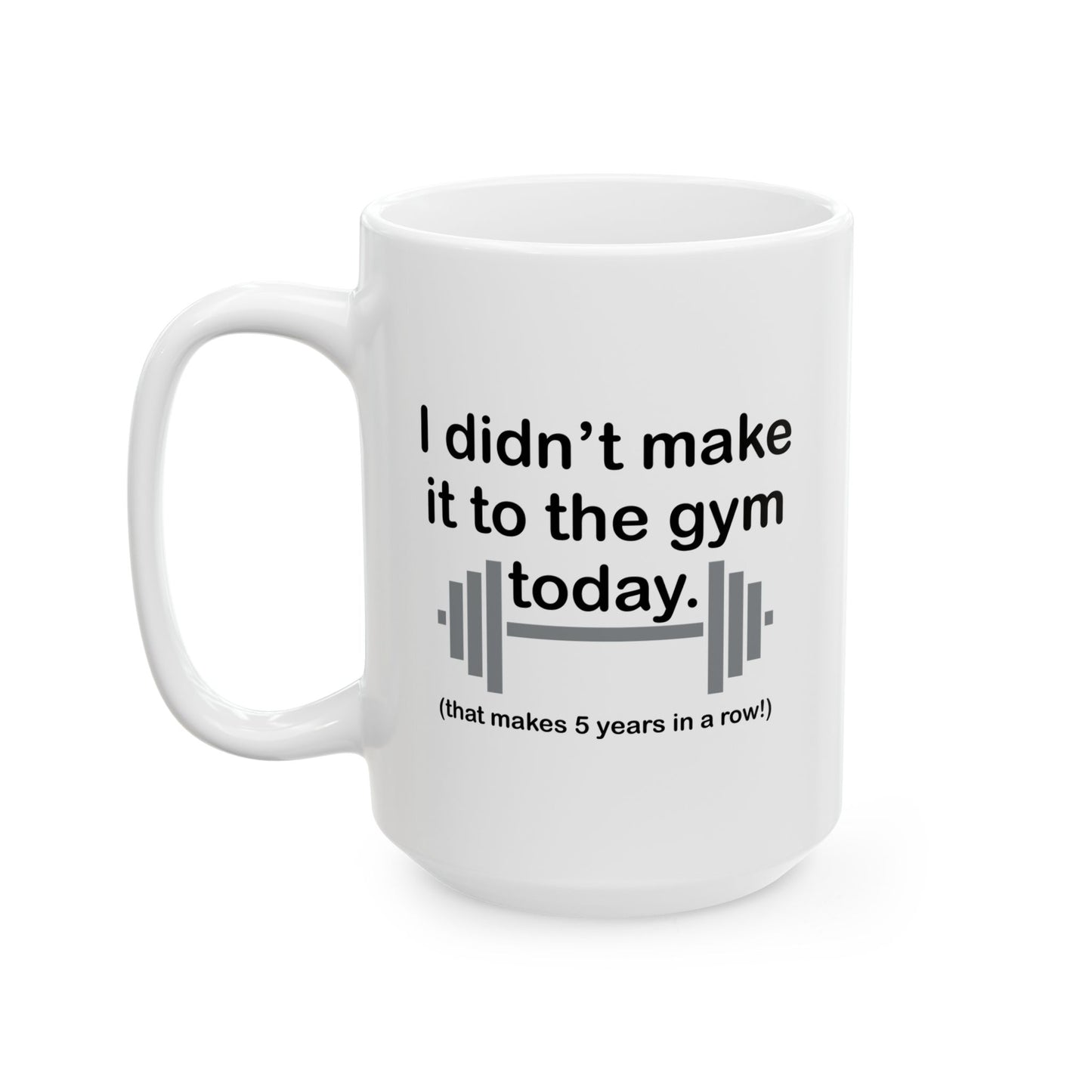 I DIDN'T MAKE IT TO THE GYM FUNNY SARCASTIC WHITE MUG