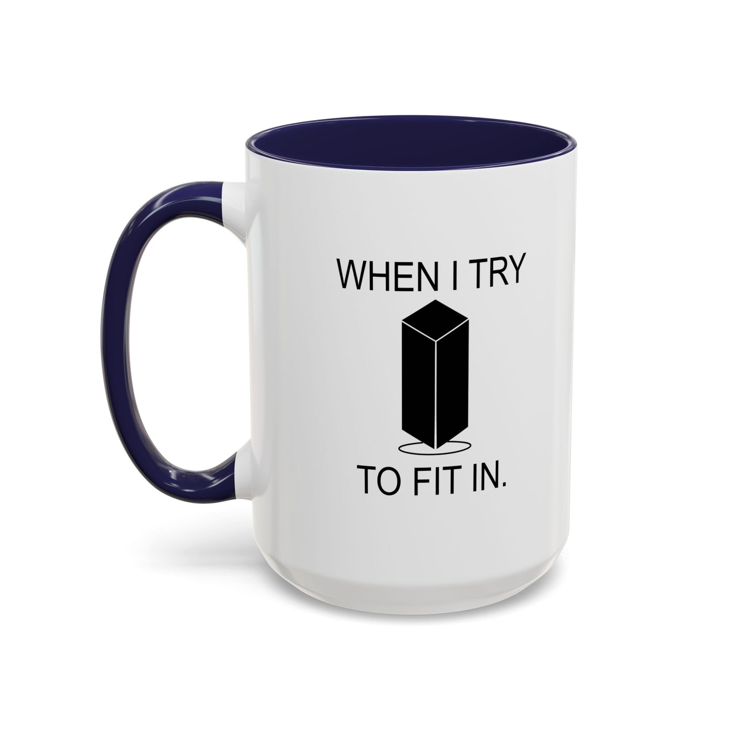 WHEN I TRY TO FIT IN Accent BiColor Funny Sarcastic Mug