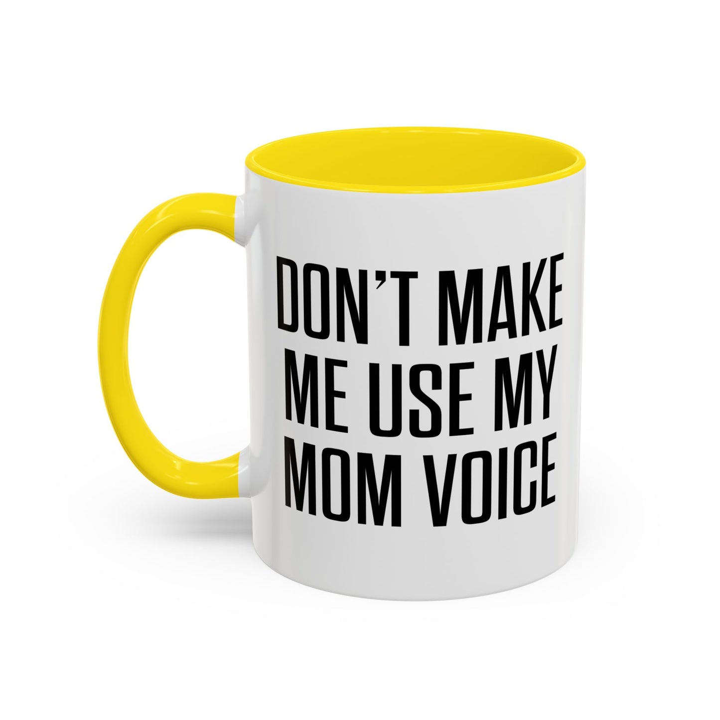 DON'TMAKE ME USE MY MOM VOICE Accent BiColor Funny Sarcastic Mug