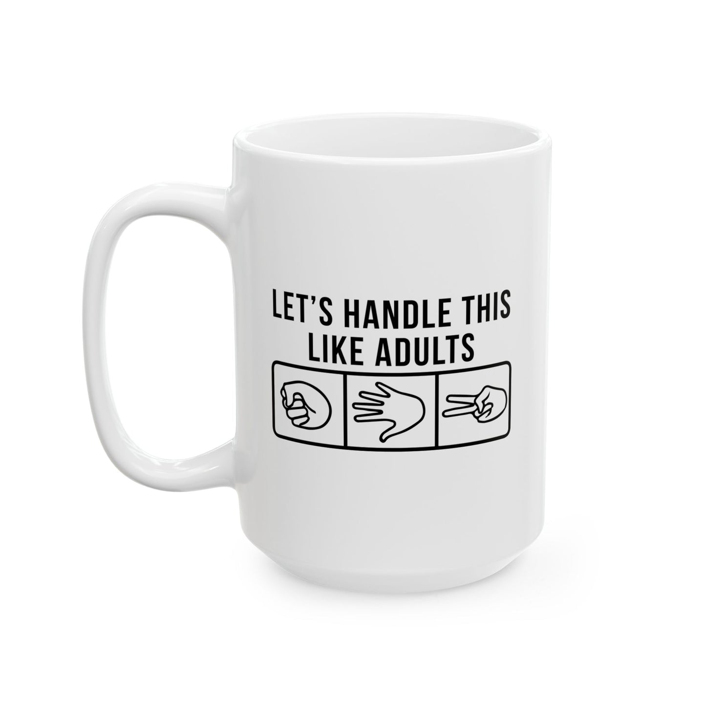 LETS HANDLE THIS LIKE ADULTS FUNNY SARCASTIC MUG