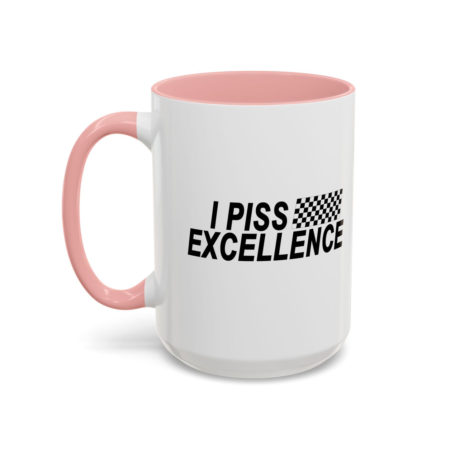 I PISS EXCELLENCE Accent BiColor Funny Sarcastic Mug