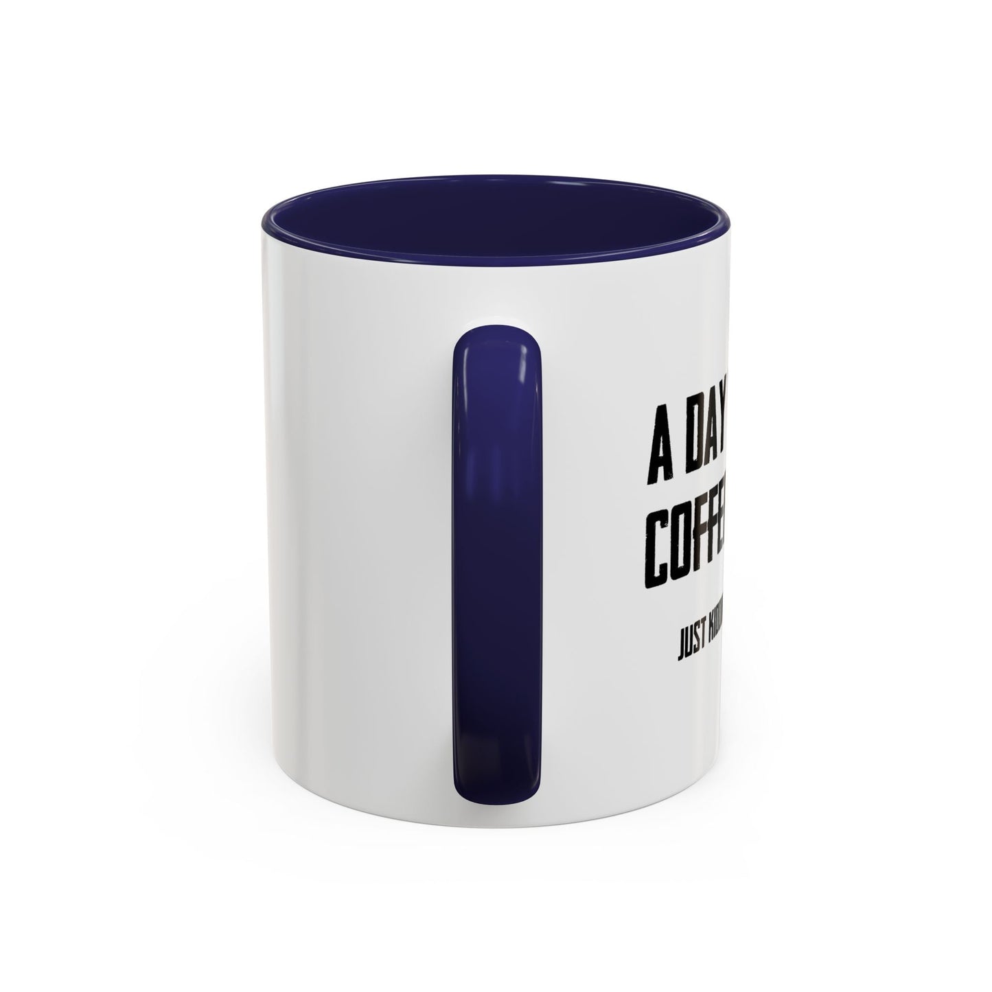 A DAY WITHOUT COFFEE Accent BiColor Funny Sarcastic Mug