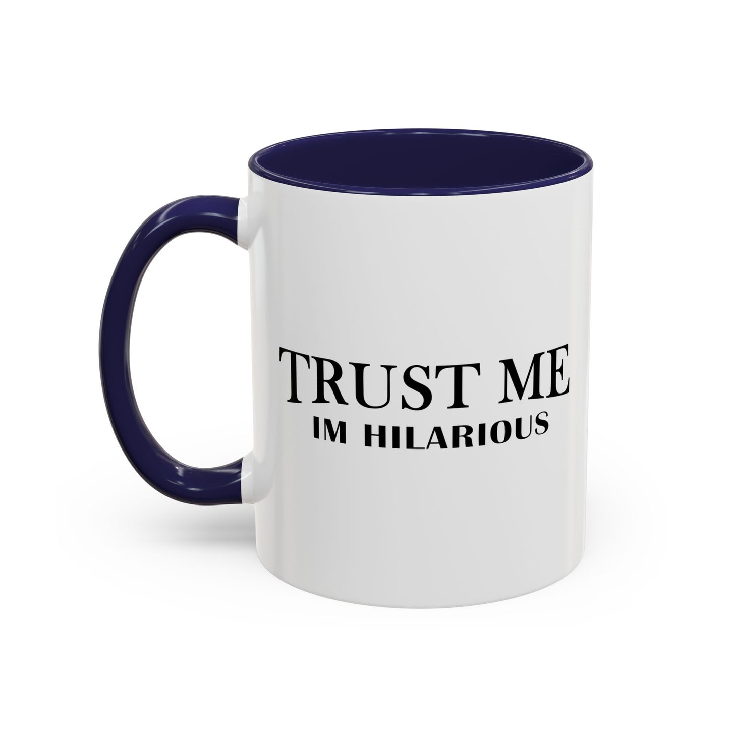 TRUST ME IM HILARIOUS Accent BiColor Funny Sarcastic Mug