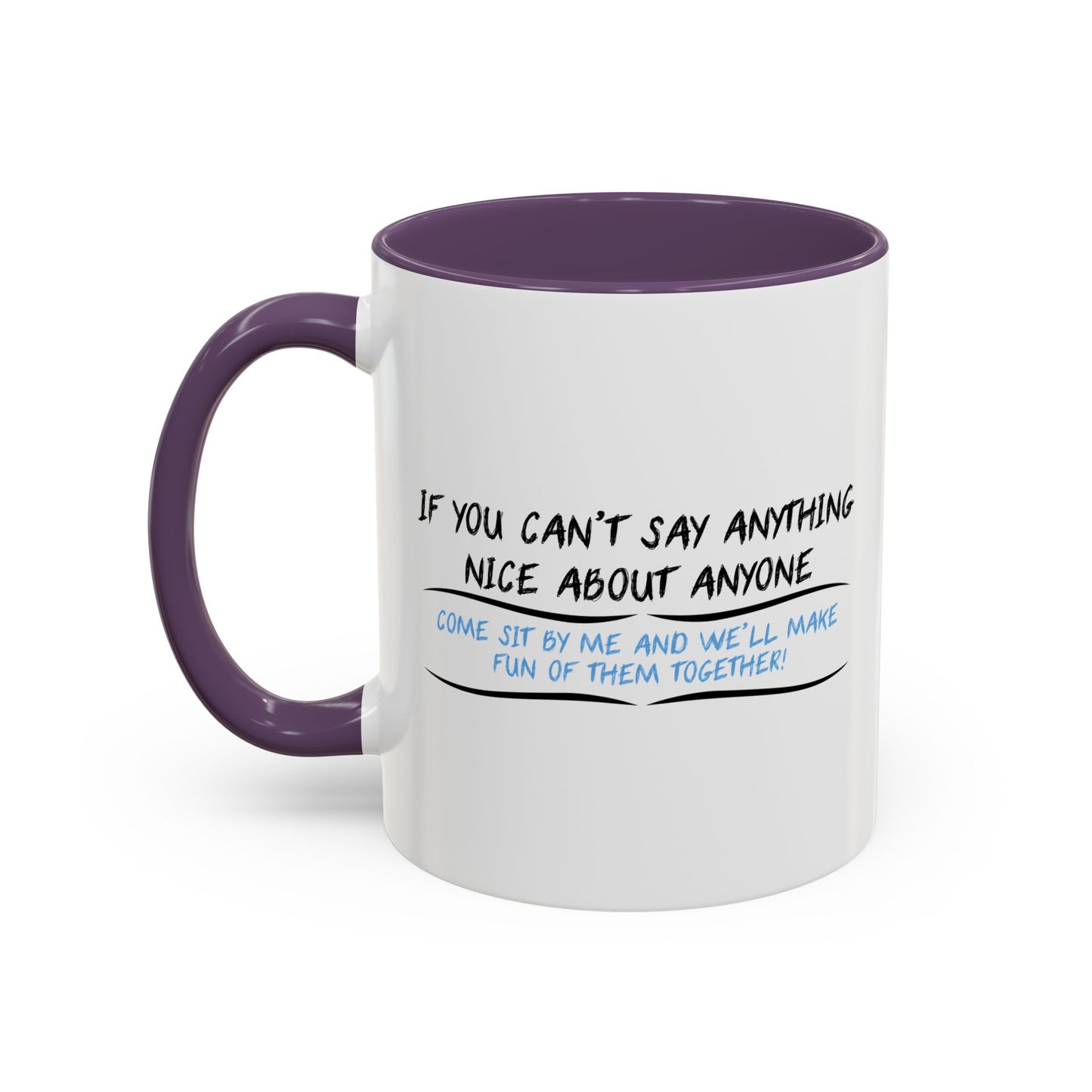 IF YOU CAN’T SAY ANYTHING NICE ABOUT ANYONE Accent BiColor Funny Sarcastic Mug