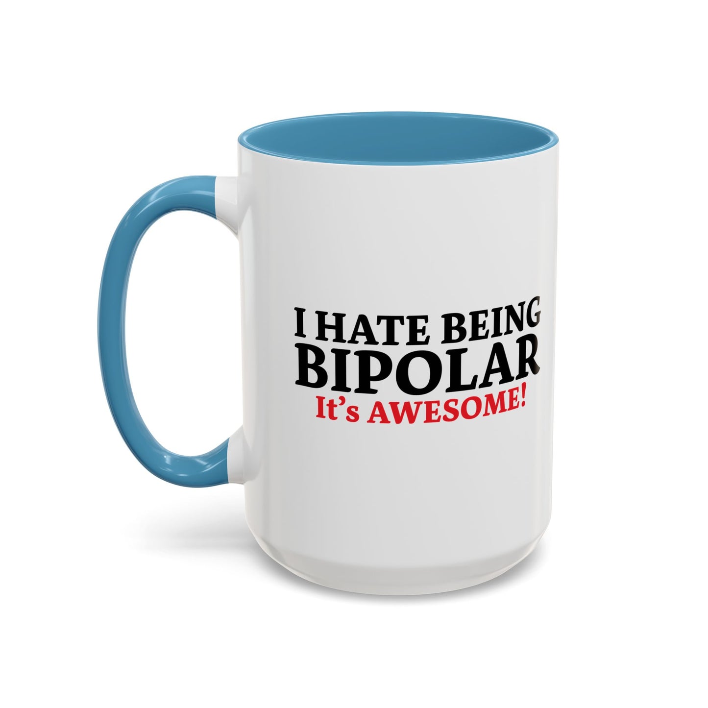 I HATE BEING BIPOLAR ITS AWESOME Accent BiColor Funny Sarcastic Mug